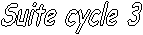 Suite cycle 3